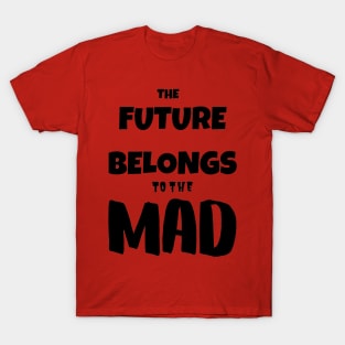 The FUTURE belongs to the MAD T-Shirt